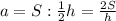 a=S:\frac{1}{2}h=\frac{2S}{h}