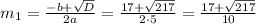 m_{1}=\frac{-b+\sqrt{D}}{2a}=\frac{17+\sqrt{217}}{2\cdot5}=\frac{17+\sqrt{217}}{10}