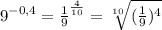 9^{-0,4}=\frac{1}{9}^{\frac{4}{10}}=\sqrt[10]{(\frac{1}{9})^4}