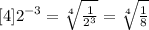 \sqr[4]{2^{-3}}= \sqrt[4]{\frac{1}{2^{3}}}=\sqrt[4]{\frac{1}{8}}