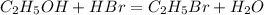 C_{2}H_{5}OH + HBr = C_{2}H_{5}Br + H_{2}O