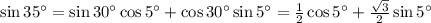 \sin35^{\circ}=\sin30^{\circ}\cos5^{\circ}+\cos30^{\circ}\sin5^{\circ}=\frac12\cos5^{\circ}+\frac{\sqrt3}2\sin5^{\circ}