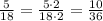 \frac{5}{18}=\frac{5\cdot2}{18\cdot2}=\frac{10}{36}