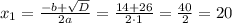 x_{1}=\frac{-b+\sqrt{D}}{2a}=\frac{14+26}{2\cdot1}=\frac{40}{2}=20