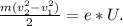 \frac{m(v_2^2-v_1^2)}{2}=e*U.