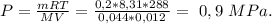 P=\frac{mRT}{MV}=\frac{0,2*8,31*288}{0,044*0,012}=\ 0,9\ MPa.