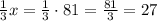 \frac{1}{3}x=\frac{1}{3}\cdot81=\frac{81}{3}=27