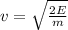v=\sqrt{\frac{2E}m}
