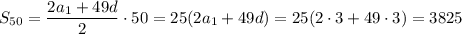 S_{50}= \dfrac{2a_1+49d}{2}\cdot 50 =25(2a_1+49d)=25(2\cdot3+49\cdot 3)=3825