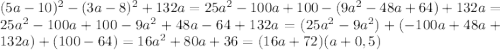 (5a-10)^{2}-(3a-8)^{2}+132a=25a^{2}-100a+100-(9a^{2}-48a+64)+132a=25a^{2}-100a+100-9a^{2}+48a-64+132a=(25a^{2}-9a^{2})+(-100a+48a+132a)+(100-64)=16a^{2}+80a+36=(16a+72)(a+0,5)