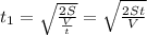 t_1=\sqrt{\frac{2S}{\frac{V}{t}}}=\sqrt{\frac{2St}{V}