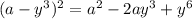 (a-y^{3})^{2}=a^{2}-2ay^{3}+y^{6}