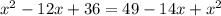 x^{2}-12x+36=49-14x+x^{2}