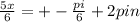 \frac{5x}{6}=+-\frac{pi}{6}+2pin 