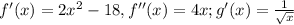 f'(x)=2x^{2}-18, f''(x)=4x; g'(x)=\frac{1}{\sqrt{x}}