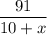  \dfrac{91}{10+x} 