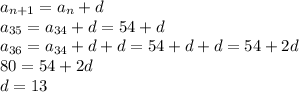 a_{n+1}=a_{n}+d\\ a_{35}=a_{34}+d=54+d\\ a_{36}=a_{34}+d+d=54+d+d=54+2d\\ 80=54+2d\\ d=13