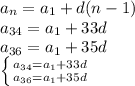 a_{n}=a_{1}+d(n-1)\\ a_{34}=a_{1}+33d\\ a_{36}=a_{1}+35d \\ \left \{ {{a_{34}=a_{1}+33d} \atop {a_{36}=a_{1}+35d}} \right.