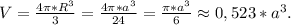V=\frac{4\pi*R^3}{3}=\frac{4\pi*a^3}{24}=\frac{\pi*a^3}{6}\approx0,523*a^3.