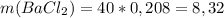 m(BaCl_{2})=40*0,208=8,32 