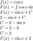 \\f(x)=\cos x\\ F(x)=\int \cos x\, dx\\ F(x)=\sin x+C\\ 2=\sin \pi+C\\ C=2-\sin \pi\\ C=2-0\\ C=2\\ F(x)=\sin x+2 