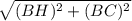 \sqrt{(BH)^{2} + (BC)^{2} }