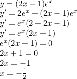 \\y=(2x-1)e^x\\ y'=2e^x+(2x-1)e^x\\ y'=e^x(2+2x-1)\\ y'=e^x(2x+1)\\ e^x(2x+1)=0\\ 2x+1=0\\ 2x=-1\\ x=-\frac{1}{2}