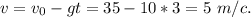 v=v_0-gt=35-10*3=5\ m/c.