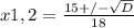 x1,2 = \frac{15+/-\sqrt{D}}{18}