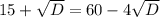 15+\sqrt{D}=60-4\sqrt{D}