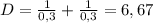 D=\frac{1}{0,3}+\frac{1}{0,3}=6,67