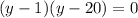 (y-1)(y-20) = 0