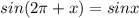 sin(2\pi+x) = sinx