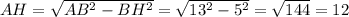 AH=\sqrt{AB^2-BH^2}=\sqrt{13^2-5^2}=\sqrt{144}=12