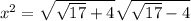 x^2=\sqrt{\sqrt{17}+4}\sqrt{\sqrt{17}-4}