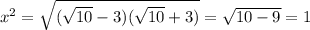 x^2=\sqrt{(\sqrt{10}-3)(\sqrt{10}+3)}=\sqrt{10-9}=1