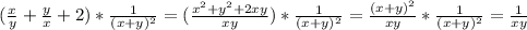 (\frac{x}{y}+\frac{y}{x}+2)*\frac{1}{(x+y)^2}= (\frac{x^2+y^2+2xy}{xy})*\frac{1}{(x+y)^2}= \frac{(x+y)^2}{xy}*\frac{1}{(x+y)^2}=\frac{1}{xy}