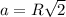 a=R\sqrt{2}