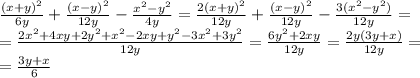 \frac{(x+y)^2}{6y}+\frac{(x-y)^2}{12y}-\frac{x^2-y^2}{4y}= \frac{2(x+y)^2}{12y}+\frac{(x-y)^2}{12y}-\frac{3(x^2-y^2)}{12y}= \\ =\frac{2x^2+4xy+2y^2+x^2-2xy+y^2-3x^2+3y^2}{12y}=\frac{6y^2+2xy}{12y}= \frac{2y(3y+x)}{12y}= \\ =\frac{3y+x}{6}