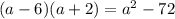  (a-6)(a+2)=a^2-72