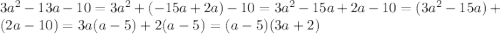 3a^{2}-13a-10=3a^{2}+(-15a+2a)-10=3a^{2}-15a+2a-10=(3a^{2}-15a)+(2a-10)=3a(a-5)+2(a-5)=(a-5)(3a+2)