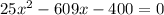 25x^2-609x-400=0