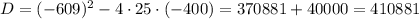 D=(-609)^2-4\cdot25\cdot(-400)=370881+40000=410881