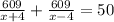 \frac{609}{x+4}+\frac{609}{x-4}=50