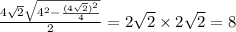\frac{ 4\sqrt{2}\sqrt{4^{2}-\frac{(4\sqrt{2})^{2}}{4}}}{2}= 2\sqrt{2}\times 2\sqrt{2}=8