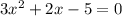 3x^2+2x-5 = 0