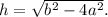 h=\sqrt{b^2-4a^2}.