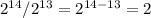 2^{14}/2^{13}=2^{14-13}=2