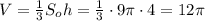  V=\frac{1}{3} S_oh=\frac{1}{3} \cdot9\pi \cdot4=12\pi 