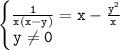 \displaystyle \begin{Bmatrix}\tt \frac1{x(x-y) } =x-\frac{y^2 }x \\\tt y\ne 0\qquad \qquad \end{matrix} 